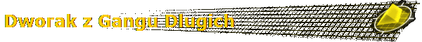 Dworak z Gangu Dlugich