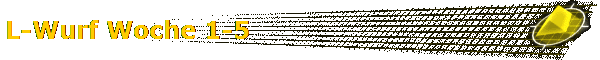 L-Wurf Woche 1-5