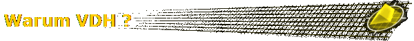 Warum VDH ?
