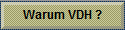 Warum VDH ?